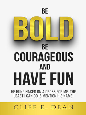 cover image of Be Bold, Be Courageous, and Have Fun